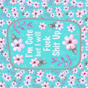 Large 27x18 Fat Quarter Panel I Am Cute But I Will Fuck Shit Up Sarcastic Sweary Adult Humor Floral on Pool Blue for Wall Hanging or Tea Towel 