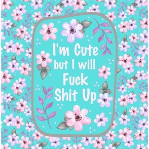 14x18 Panel I Am Cute But I Will Fuck Shit Up Sarcastic Sweary Adult Humor Floral on Pool Blue for DIY Garden Flag Small Wall Hanging or Hand Towel 