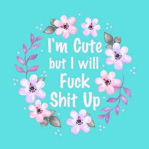 18x18 Panel I Am Cute But I Will Fuck Shit Up Sarcastic Sweary Adult Humor Floral on Pool Blue for DIY Throw Pillow Cushion Cover or Tote Bag