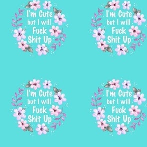3" Circle Panel I Am Cute But I Will Fuck Shit Up Sarcastic Sweary Adult Humor Floral on Pool Blue for Embroidery Hoop Projects Quilt Squares Iron on Patches