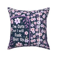 14x18 Panel I Am Cute But I Will Fuck Shit Up Sarcastic Sweary Adult Humor Floral on Navy for DIY Garden Flag Small Wall Hanging or Tea Towel