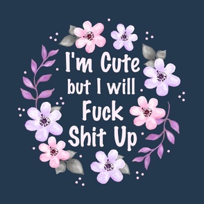 18x18 Panel I Am Cute But I Will Fuck Shit Up Sarcastic Sweary Adult Humor Floral on Navy for Throw Pillow Cushion Cover or Tote Bag