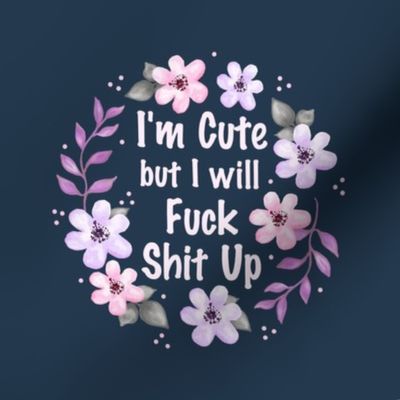 6" Circle Panel I Am Cute But I Will Fuck Shit Up Sarcastic Sweary Adult Humor Floral on Navy for Embroidery Hoop Projects Quilt Squares