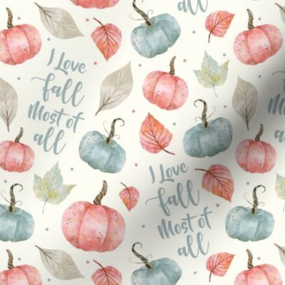 Medium Scale I Love Fall Most of All Pastel Farmhouse Pumpkins and Leaves on Ivory