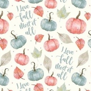 Small-Medium Scale I Love Fall Most of All Pastel Farmhouse Pumpkins and Leaves on Ivory