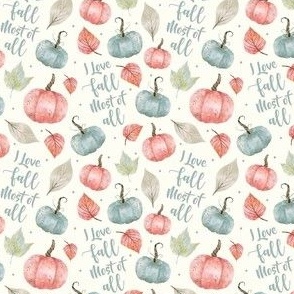Small Scale I Love Fall Most of All Pastel Farmhouse Pumpkins and Leaves on Ivory