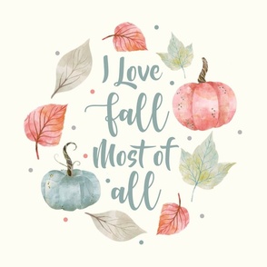 18x18 Panel I Love Fall Most of All Pastel Farmhouse Pumpkins and Leaves on Ivory for DIY Throw Pillow Cushion Cover or Tote Bag