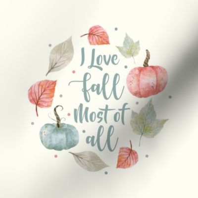 6" Circle Panel I Love Fall Most of All Pastel Farmhouse Pumpkins and Leaves on Ivory for Embroidery Hoop Projects Quilt Squares