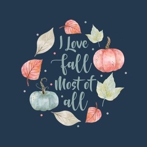 6" Circle Panel I Love Fall Most of All Pastel Farmhouse Pumpkins and Leaves on Navy for Embroidery Hoop Projects Quilt Squares