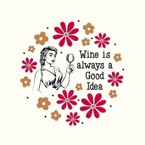 6" Circle Panel Sassy Ladies Wine is Always a Good Idea on Ivory for Embroidery Hoop Projects Quilt Squares
