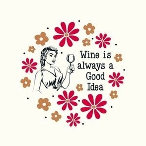 4" Circle Panel Sassy Ladies Wine is Always a Good Idea on Ivory for Embroidery Hoop Projects Quilt Squares Iron on Patches