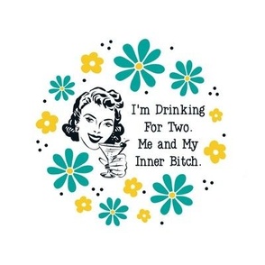 6" Circle Panel Sassy Ladies I'm Drinking For Two. Me and My Inner Bitch on White for Embroidery Hoop Projects Quilt Squares