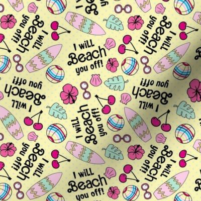 Smalle-Medium Scale I Will Beach You Off Funny Sarcastic Barbie Humor on Yellow