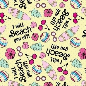 Smalle-Medium Scale I Will Beach You Off Funny Sarcastic Barbie Humor on Yellow