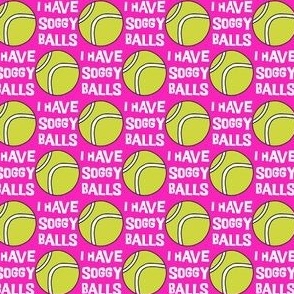 I have Soggy Balls Pink