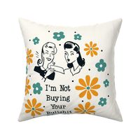 18x18 Panel Sassy Ladies I'm Not Buying Your Bullshit on Ivory for DIY Throw Pillow Cushion Cover or Tote Bag