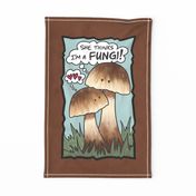 She Thinks I’m A Fungi ©Julee Wood - TO PRINT CORRECTLY choose FAT QUARTER in any fabric 54" or wider