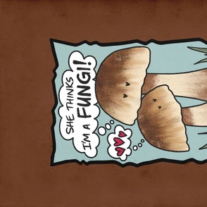 She Thinks I’m A Fungi ©Julee Wood - TO PRINT CORRECTLY choose FAT QUARTER in any fabric 54" or wider