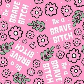 Medium Scale Be a Brave Bitch Sweary Floral on Pink