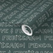 Peace Love and Fruitcake Lettering / Eggshell White on Pine Green 