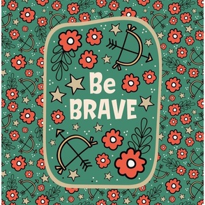 14x18 Panel Be Brave for DIY Garden Flag Small Wall Hanging or Tea Towel