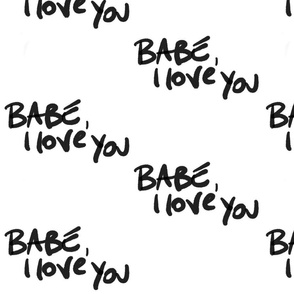 Valentines Text – BABE I LOVE YOU - black and white written words typography text calligraphy