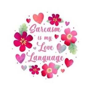 4" Circle Panel Sarcasm is My Love Language Valentine Hearts and Flowers for Embroidery Hoop Projects Quilt Squares Iron on Patches