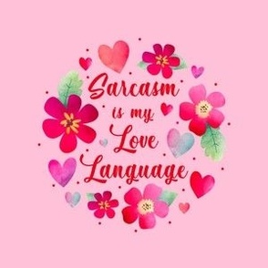 4" Circle Panel Sarcasm Is My Love Language Valentine Hearts and Flowers on Pink for Embroidery Hoop Projects Quilt Squares Iron on Patches