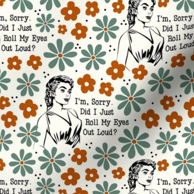 Large Scale Sassy Ladies I'm Sorry Did I Just Roll My Eyes Out Loud? Sarcastic Retro Housewives Floral