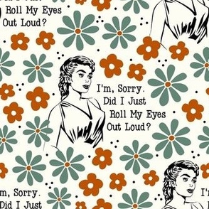 Large Scale Sassy Ladies I'm Sorry Did I Just Roll My Eyes Out Loud? Sarcastic Retro Housewives Floral