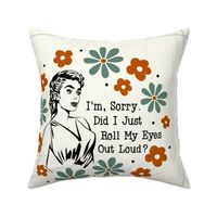 18x18 Panel Sassy Ladies I'm Sorry Did I Just Roll My Eyes Out Loud? Sarcastic Retro Housewives for DIY Throw Pillow Cushion Cover Tote Bag