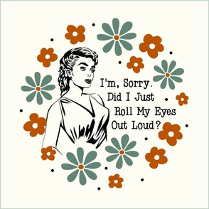 18x18 Panel Sassy Ladies I'm Sorry Did I Just Roll My Eyes Out Loud? Sarcastic Retro Housewives for DIY Throw Pillow Cushion Cover Tote Bag
