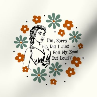 6" Circle Panel Sassy Ladies I'm Sorry Did I Just Roll My Eyes Out Loud? for Embroidery Hoop Projects Quilt Squares