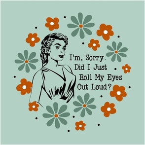 18x18 Panel Sassy Ladies I'm Sorry Did I Just Roll My Eyes Out Loud? Sarcastic Retro Housewives for DIY Throw Pillow Cushion Cover Tote Bag 