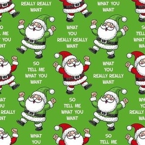 Medium Scale So Tell Me What You Want What You Really Really Want Funny Santa Green