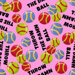 THROW THE DAMN BALL PINK SCATTERED