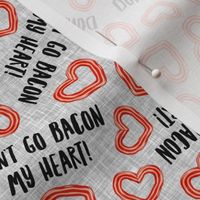 Don't go bacon my heart! - Bacon Hearts  - Valentines grey - LAD23