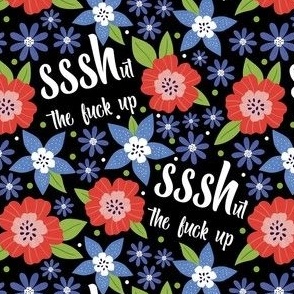 Medium Scale  Shut The Fuck Up Sarcastic Sweary Adult Humor Floral on Black