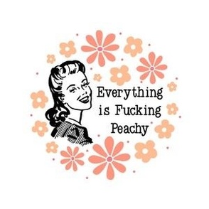 4" Circle Panel Sassy Housewives Everything is Fucking Peachy Sarcastic Sweary Humor for Embroidery Hoop Projects Quilt Squares Iron on Patches