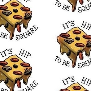 It's Hip to Be Square, Pizza
