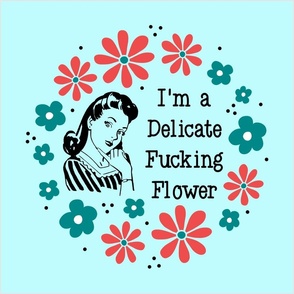 18x18 Panel I'm a Delicate Fucking Flower Sassy Ladies in Blue for DIY Throw Pillow Cushion Cover Tote Bag