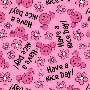 Medium Scale Have a Nice Day! Sarcastic Middle Finger Happy Faces and Flowers Pink