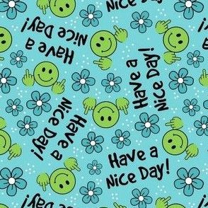 Medium Scale Have a Nice Day! Sarcastic Middle Finger Happy Faces and Flowers Green and Blue