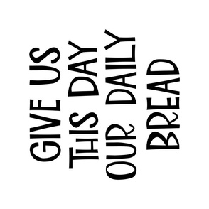 Novelty artitistic hand drawn typography charcoal black, white kitchen tea towel with catholic prayer "give us this day our daily bread"