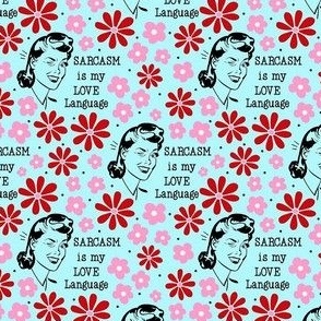 Small Scale Sassy Housewives Sarcasm Is My Love Language Pink and Red Floral on Blue