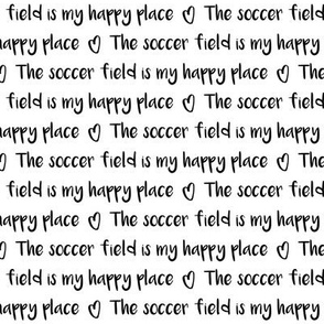 The soccer field is my happy place black and white text pattern 