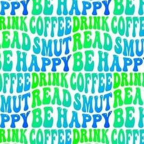 Bigger Drink Coffee Read Smut Be Happy Blue and Green