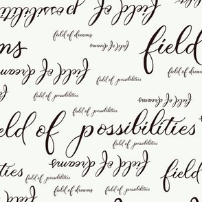Inspirational Hand Lettered Quote Field of Dreams and Possibilities - White Black