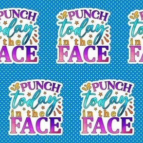 2" Punch Today In The Face