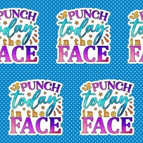 3" Punch Today In The Face